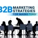 B2B Marketing Strategies For Marketers